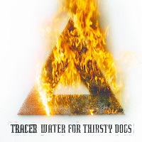 Tracer - Water For Thirsty Dogs