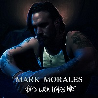 Mark Morales Bad Luck Loves Me